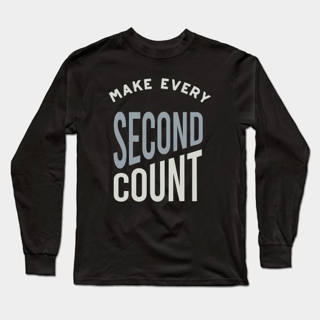 Make Every Second Count Long Sleeve T-Shirt by whyitsme